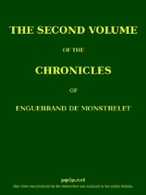 [Gutenberg 52607] • The Chronicles of Enguerrand de Monstrelet, Vol. 2 / Containing an account of the cruel civil wars between the houses of Orleans and Burgundy, of the possession of Paris and Normandy by the English, their expulsion thence, and of other memorable events that happened in the kingdom of France, as well as in other countries